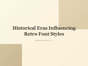 Historical Eras That Shaped Retro Font Aesthetics