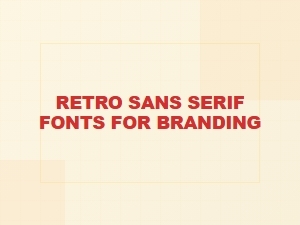 Retro Sans Serif Fonts for Modern Branding